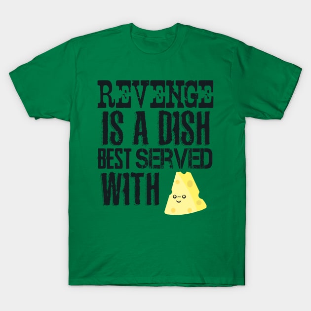 Revenge with cheese T-Shirt by Piercek25